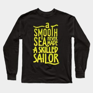 A smooth sea never made a skilled sailor Long Sleeve T-Shirt